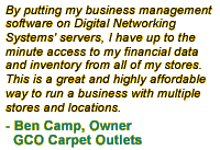 By putting my business management software on Digital Networking Systems' servers, I have up to the minute access to my financial data and inventory from all of my stores. This is a great and highly affordable way to run a business with multiple locations.